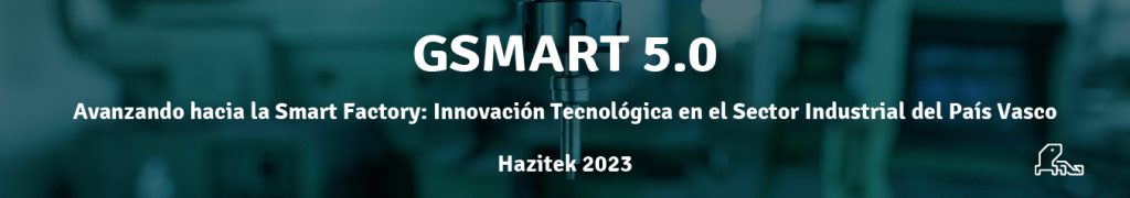 G-SMART 5.0, respaldado por el programa Hazitek de SPRI y liderado por el Grupo Gestamp busca impulsar la Smart Factory en la industria vasca